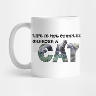 Life is not complete without a cat - grey cat oil painting word art Mug